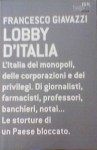 Lobby d'Italia: L'Italia delle corporazioni e dei privilegi, di giornalisti, farmacisti, professori, banchieri, notai..., Le storture di un paese bloccato] - Francesco Giavazzi