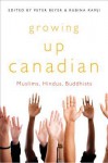 Growing Up Canadian: Muslims, Hindus, Buddhists - Peter Beyer, Rubina Ramji