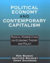 Political Economy and Contemporary Capitalism: Radical Perspectives on Economic Theory and Policy - Ron P. Baiman, Heather Boushey