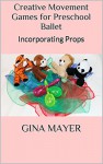 Creative Movement Games for Preschool Ballet: Incorporating Props - Gina Mayer