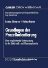 Grundlagen Der Prozessorientierung: Eine Vergleichende Untersuchung in Der Elektronik- Und Pharmaindustrie - Bettina Schwarzer