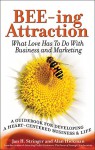 BEE-ing Attraction: What Love Has To Do With Business and Marketing - Jan Stringer, Alan Hickman