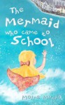 The Mermaid Who Came to School: A Funny Thing Happened on World Book Day - Moira Munro