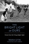 This Bright Light of Ours: Stories from the Voting Rights Fight - Maria Gitin, Lewis V. Baldwin