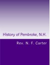 History of Pembroke, N.H.: Genealogy's 1730-1895 - Rev. N. F. Carter, Alton E. Loveless