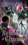 The Alchemy of Chaos: A Novel of Maradaine (Maradaine Novels) - Marshall Ryan Maresca