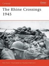 The Rhine Crossings 1945 - Ken Ford, Howard Gerrard