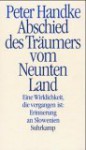 Abschied des Träumers vom Neunten Land : eine Wirklichkeit, die vergangen ist: Erinnerung an Slowenien - Peter Handke