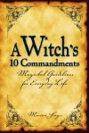 A Witch's 10 Commandments: Magickal Guidelines for Everyday Life - Marian Singer