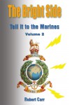 The Bright Side - Tell It To The Marines, Vol II - Robert Carr