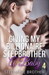 Giving My Billionaire Stepbrother A Baby 4 - Stephanie Brother