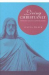 Living Christianly: Kierkegaard's Dialectic of Christian Existence - Sylvia Walsh