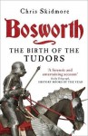 Bosworth: The Birth of the Tudors - Chris Skidmore