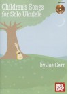 Children's Songs for Solo Ukulele - Joe Carr