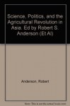 Science, Politics, and the Agricultural Revolution in Asia. Ed by Robert S. Anderson (Et Al) - Robert S. Anderson, Paul R. Brass, Edwin Levy, Barrie M. Morrison