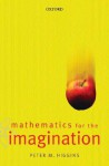 Mathematics for the Imagination - Peter M Higgins