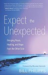 Expect the Unexpected: Bringing Peace, Healing, and Hope from the Other Side - Bill Philipps, Maureen Hancock