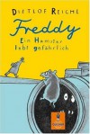 Freddy. Ein Hamster lebt gefährlich: Roman - Dietlof Reiche