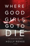 Where Good Girls Go To Die - Holly Renee