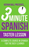 3 Minute Spanish - Level 1 - Taster: A complete course in Spanish for the busy learner - Kieran Ball, Spanish