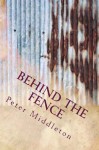 Behind the Fence - Peter Middleton