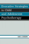 Evocative Strategies in Child and Adolescent Psychotherapy - David A. Crenshaw