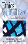 Ethics and Spiritual Care: A Guide for Pastors, Chaplains, and Spiritual Directors - Karen Lebacqz, Joseph D. Driskill