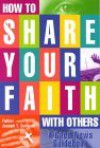 How to Share Your Faith with Others: A Good News Guidebook - Joseph T. Sullivan