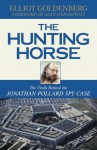 The Hunting Horse: The Truth Behind the Jonathan Pollard Spy Case - Elliot Goldenberg, Alan M. Dershowitz