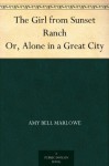 The Girl from Sunset Ranch Or, Alone in a Great City - Amy Bell Marlowe