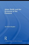 Adam Smith and the Economy of the Passions (Routledge Studies in the History of Economics) - Jan Horst Keppler, Robert Chase