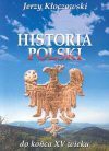 Historia Polski : od czasów najdawniejszych do końca XV wieku - Jerzy Kłoczowski