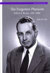The Forgotten Physicist: Robert F. Bacher - Alan B. Carr