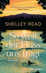 So weit der Fluss uns trägt - Shelley Read