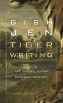 Tiger Writing: Art, Culture, and the Interdependent Self - Gish Jen