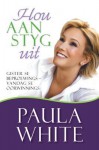 Hou Aan, Styg Uit: Gister Se Beproewing - Vandag Se Oorwinnings - Paula White