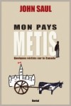 Mon pays métis : quelques vérités sur le Canada - John Ralston Saul, Rachel Martinez, Ève Renaud