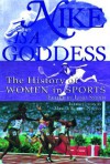 Nike Is a Goddess: The History of Women in Sports - Lissa Smith, Mariah Burton Nelson, Lissa Smith