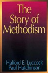 The Story of Methodism - Halford E. Luccock, Paul Hutchinson