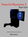 Powerful PlayStation 2 Repair Guide: A Guide Through the PlayStation 2 Repair Process - Mark Eastman