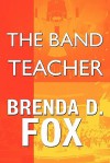 The Band Teacher - Brenda D. Fox