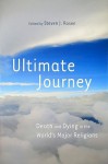 Ultimate Journey: Death and Dying in the World's Major Religions - Steven J. Rosen