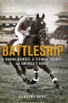 Battleship: A Daring Heiress, A Teenage Jockey, and America's Horse - Dorothy Ours