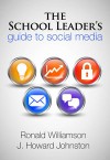 The School Leader's Guide to Social Media - Ronald Williamson, J. Howard Johnston