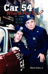 Car 54 Where Are You? - Martin Grams, Jr.