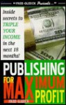 Publishing for Maximum Profit: A Step by Step Guide to Making Big Money With Your Book and Other How To Material - Fred Gleeck