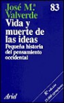 Vida y Muerte de las Ideas: Pequena Historia del Pensamiento Occidental - José María Valverde