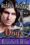 Onyx (MadMan MacKeefe Series Book 1) - Elizabeth Rose