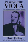 Playing the Viola: Conversations with William Primrose - David Dalton, Janos Starker