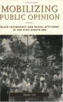 Mobilizing Public Opinion: Black Insurgency and Racial Attitudes in the Civil Rights Era - Taeku Lee